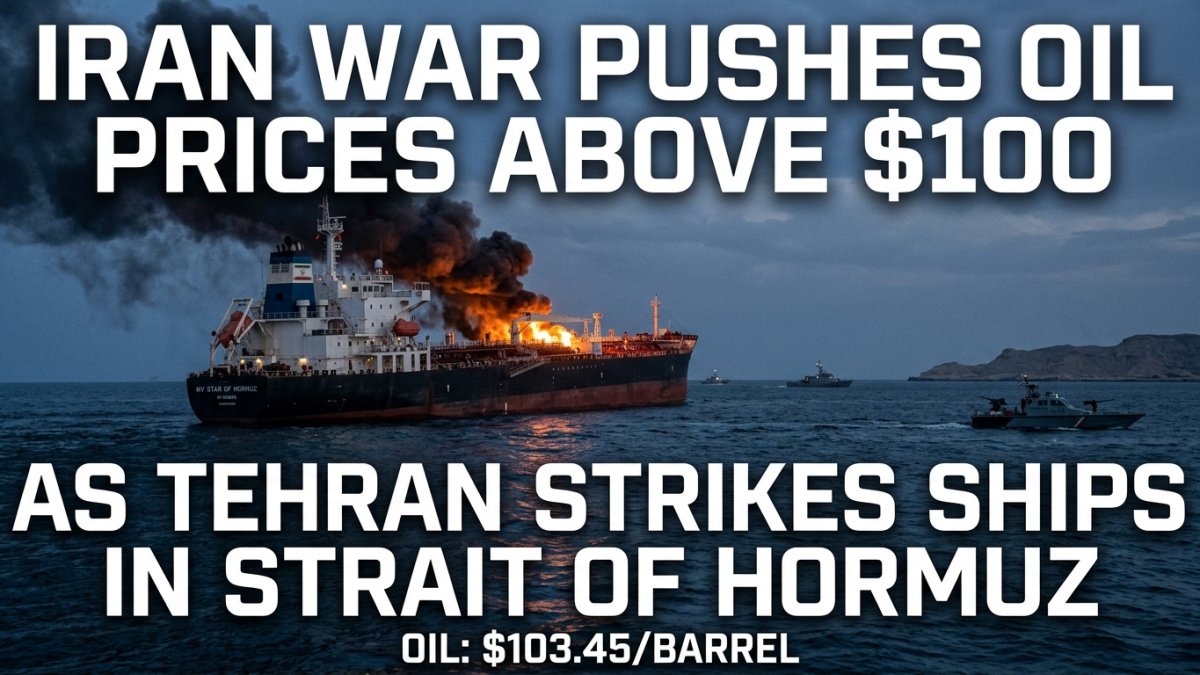 Iran War Pushes Oil Prices Above $100 as Tehran Strikes Ships in Strait of Hormuz